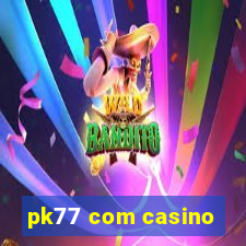 pk77 com casino